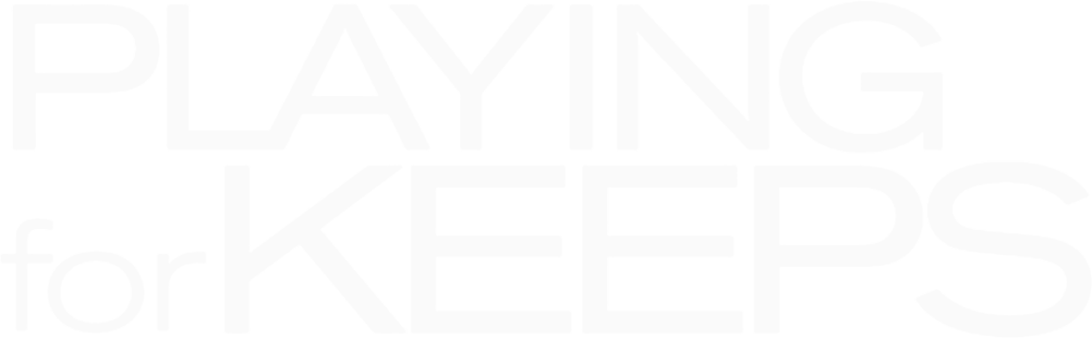 Playing For Keeps Playing For Keeps