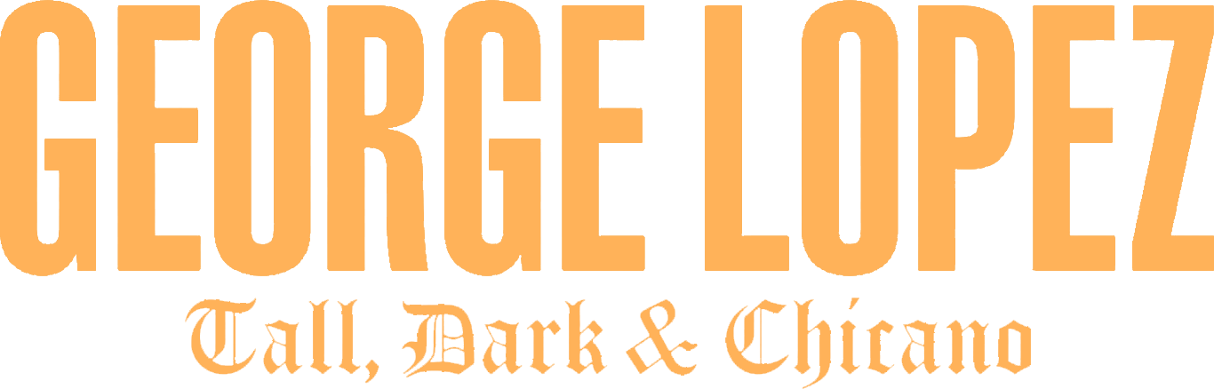 George Lopez: Tall, Dark & Chicano
