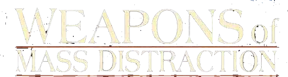 Weapons Of Mass Distraction