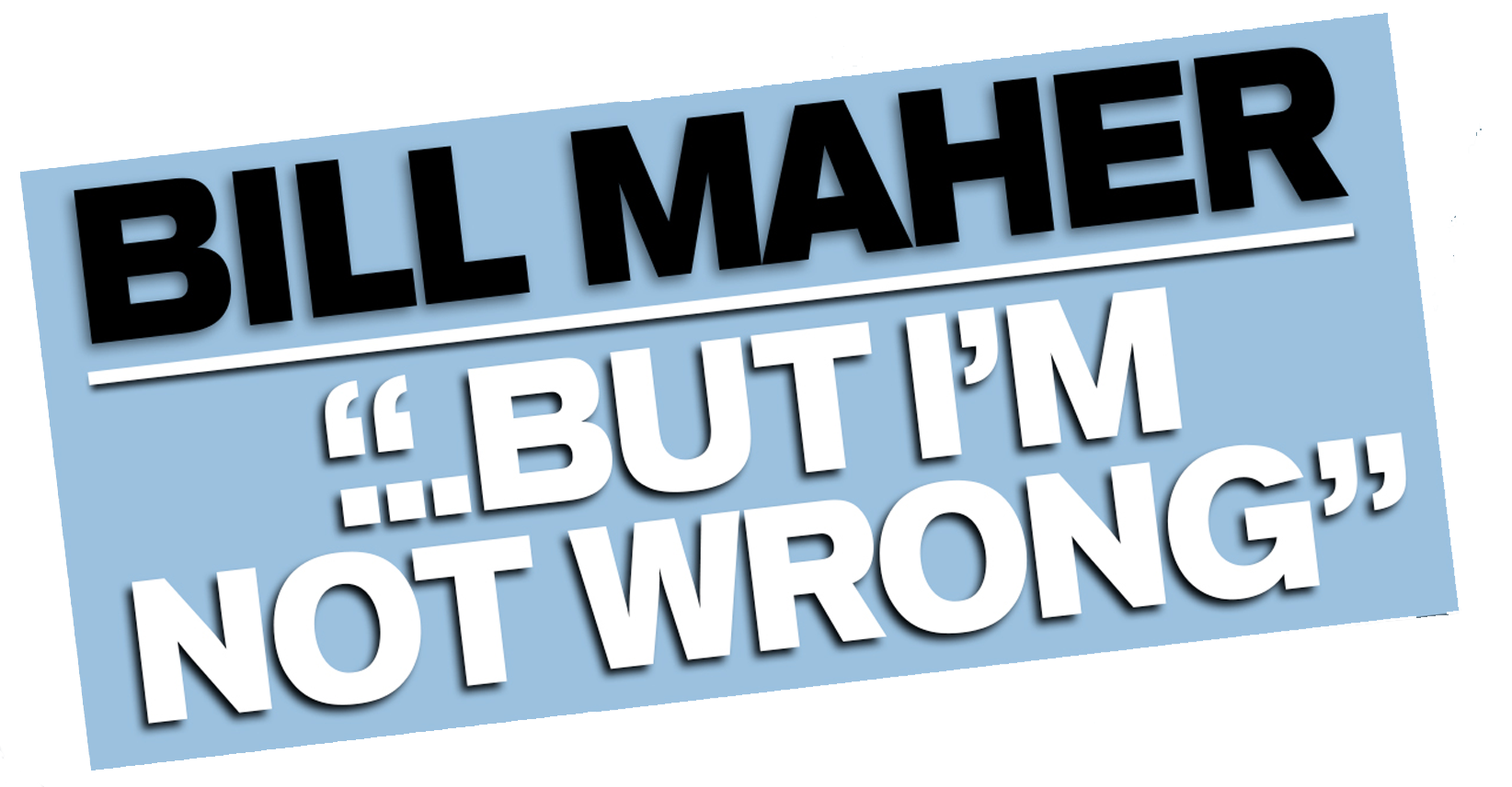 Bill Maher: But I'm Not Wrong