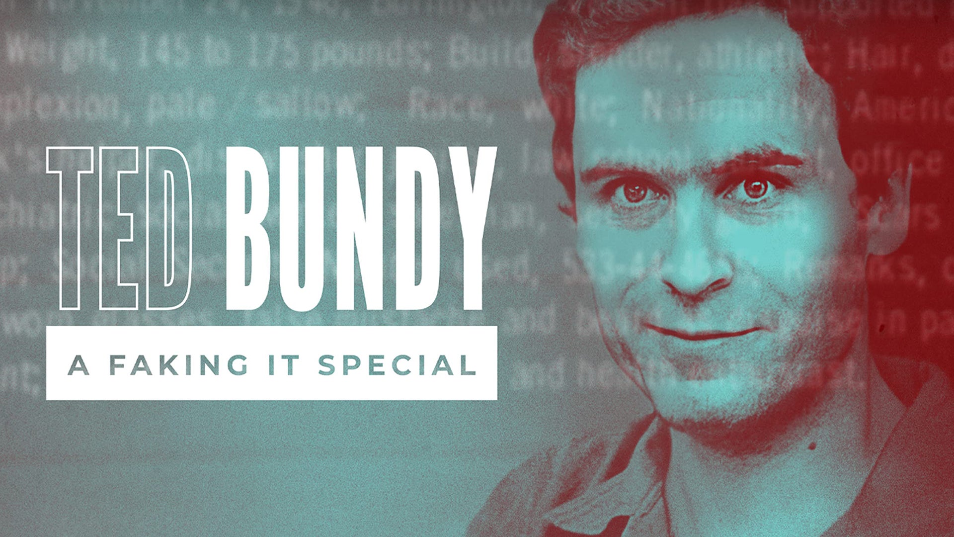 Ted Bundy: A Faking It Special Season 0 Episode 0 Ted Bundy: A Faking It Special
