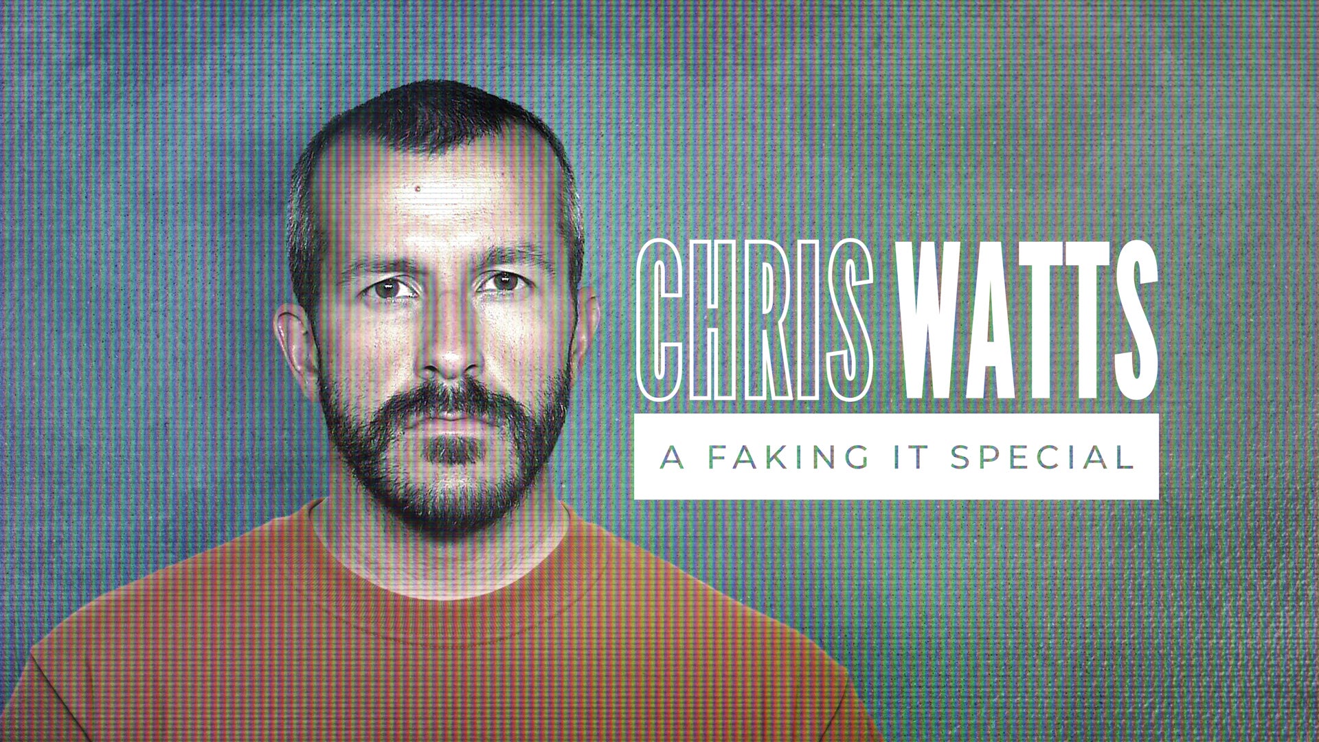 Chris Watts: A Faking it Special Season 1 Episode 1 Chris Watts: A Faking It Special