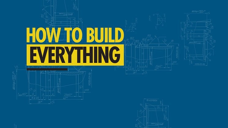 How to Build... Everything