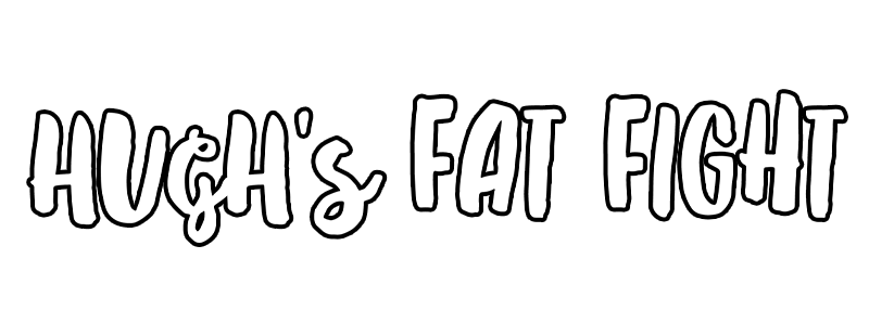 Hugh's Fat Fight