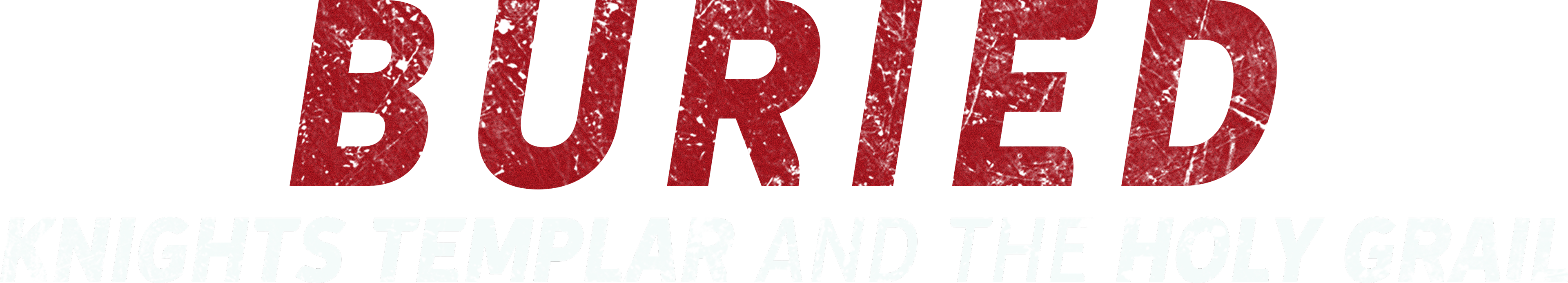 Buried: Knights Templar and the Holy Grail